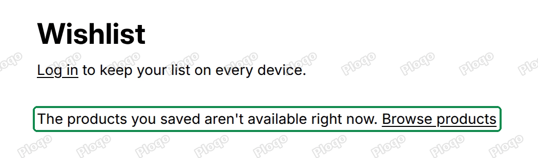 The wishlist page saying The products you saved aren't available right now. Browse products